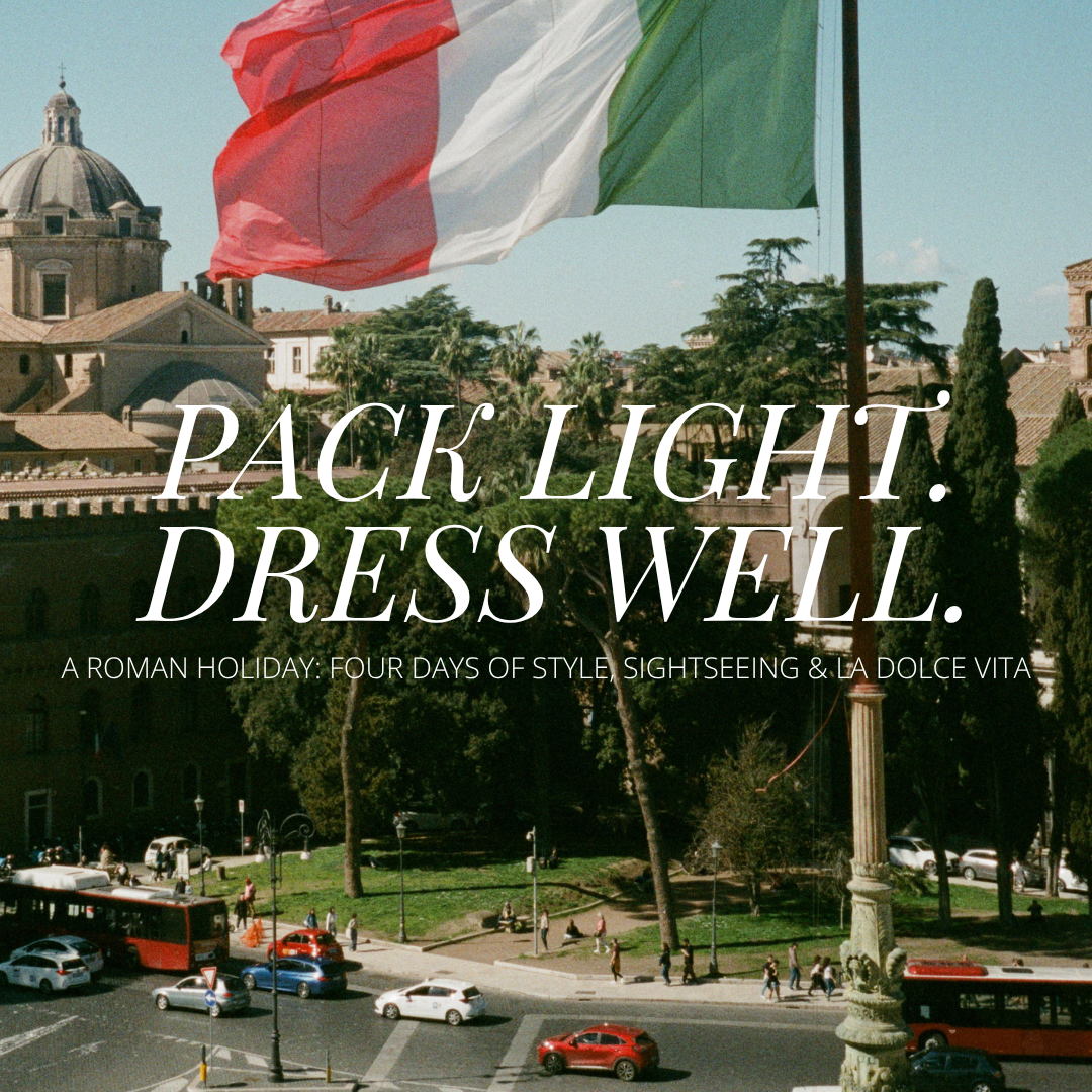 Pack Light, Dress Well: A Roman Holiday